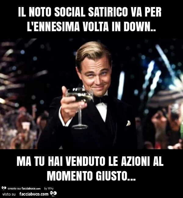 Il noto social satirico va per l'ennesima volta in down. Ma tu hai venduto le azioni al momento giusto