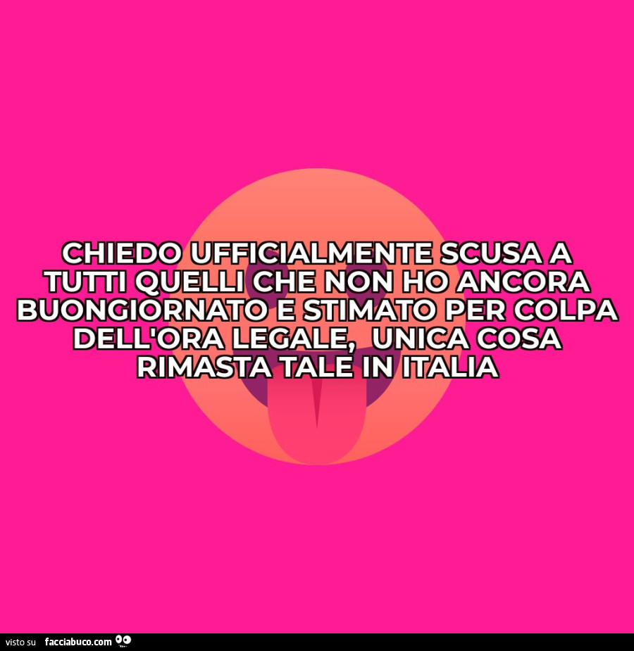 Chiedo ufficialmente scusa a tutti quelli che non ho ancora buongiornato e stimato per colpa dell'ora legale, unica cosa rimasta tale in italia