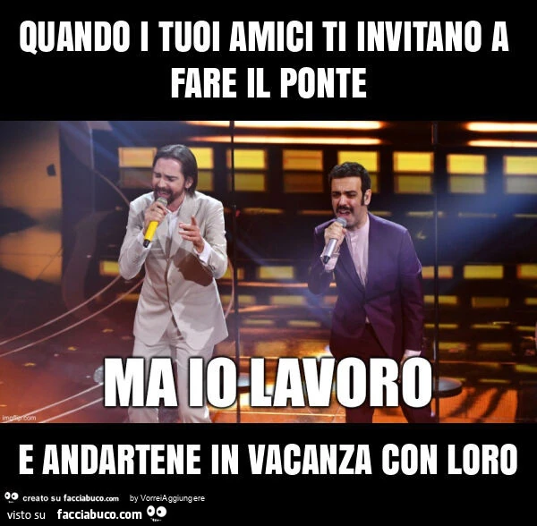 Quando i tuoi amici ti invitano a fare il ponte e andartene in vacanza con loro