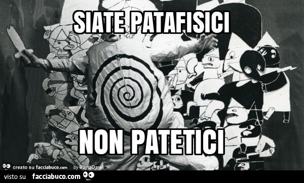 Siate patafisici non patetici
