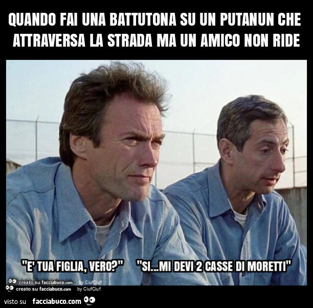 Quando fai una battutona su un putanun che attraversa la strada ma un amico non ride