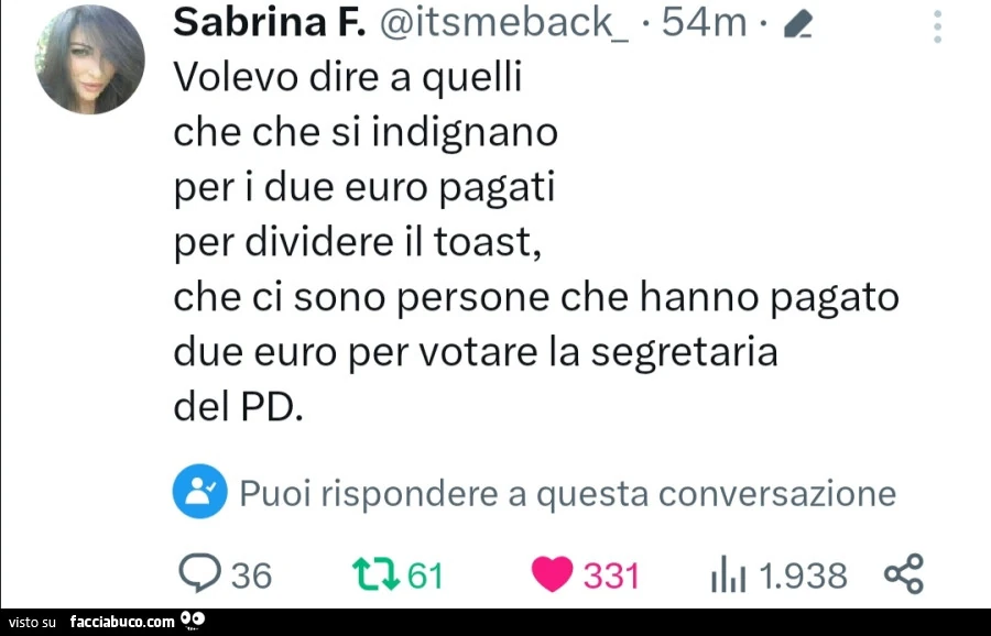 Sabrina: volevo dire a quelli che che si indignano per i due euro pagati per dividere il toast, che ci sono persone che hanno pagato due euro per votare la segretaria del pd