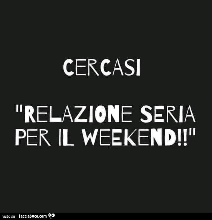 Cercasi relazione seria per il weekend