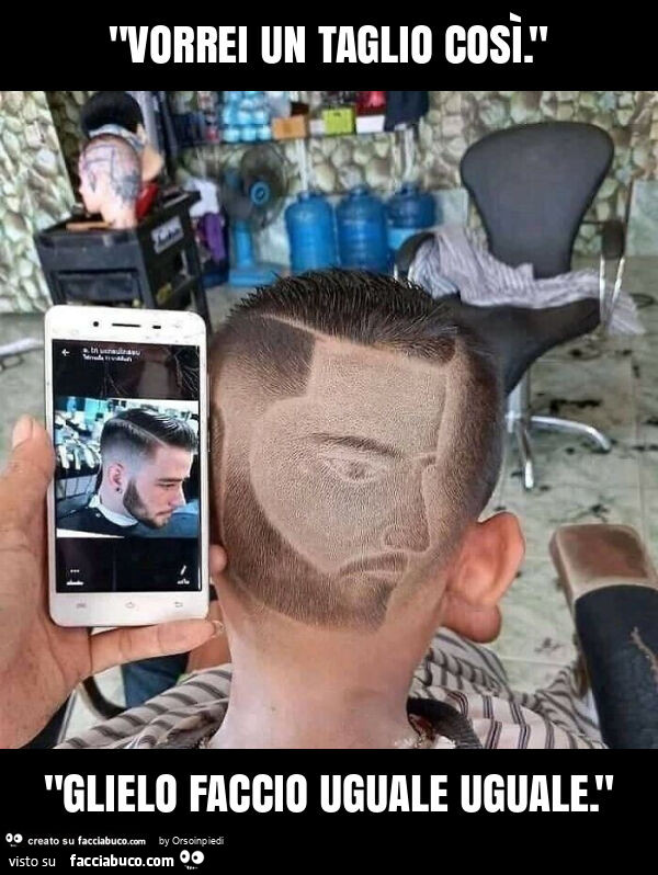 "vorrei un taglio così. " "Glielo faccio uguale uguale. "