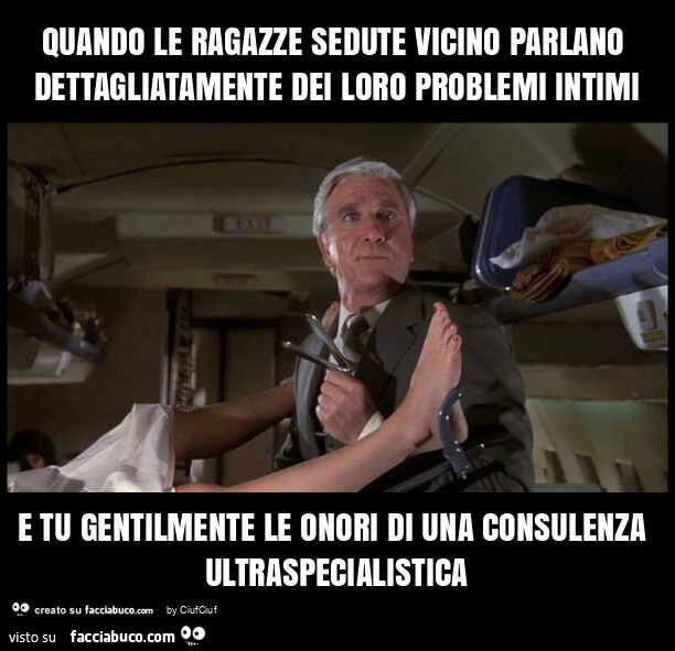 Quando le ragazze sedute vicino parlano dettagliatamente dei loro problemi intimi e tu gentilmente le onori di una consulenza ultraspecialistica
