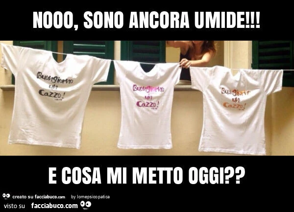 Nooo, sono ancora umide! E cosa mi metto oggi?
