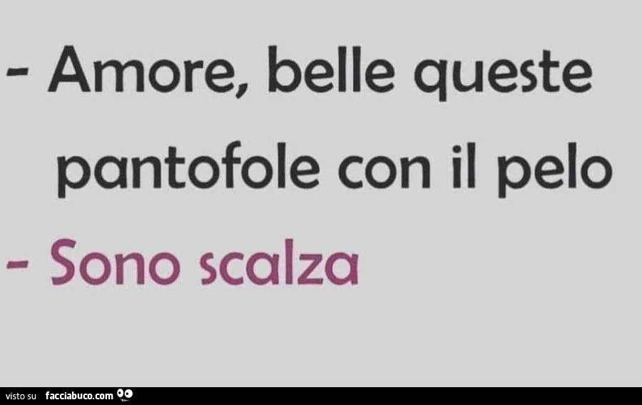 Amore, belle queste pantofole con il pelo sono scalza