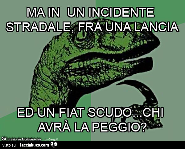 Ma in un incidente stradale, fra una lancia ed un fiat scudo… chi avrà la peggio?