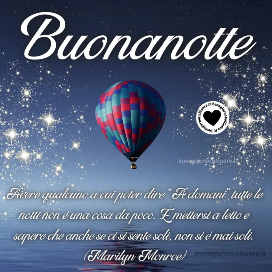 Buonanotte! Avere qualcuno a cui poter dire "a domani" tutte le notti non è una cosa da poco. Buonanotte da buongiornocolcuore