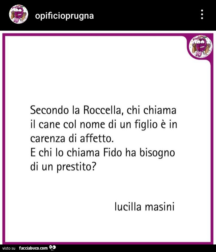 Secondo la roccella, chi chiama il cane col nome di un figlio è in carenza di affetto. E chi lo chiama fido ha bisogno di un prestito? Lucilla Masini