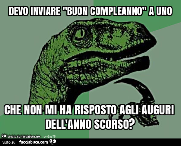 Devo inviare "buon compleanno" a uno che non mi ha risposto agli auguri dell'anno scorso?