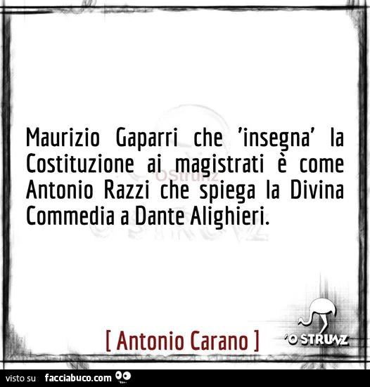 Maurizio Gaparri che insegna la costituzione ai magistrati è come antonio razzi che spiega la divina commedia a dante alighieri