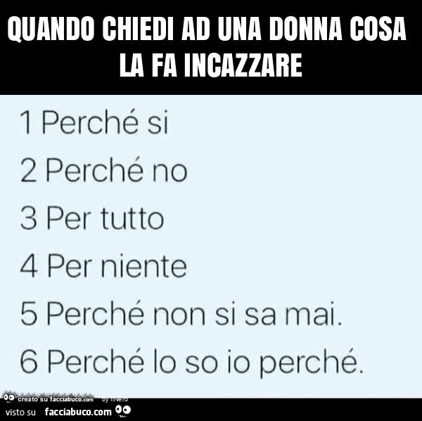 Quando Chiedi Ad Una Donna Cosa La Fa Incazzare - Facciabuco.com