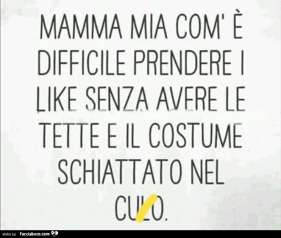 Mamma mia come è difficile prendere i like senza avere le tette e il costume schiattato nel culo