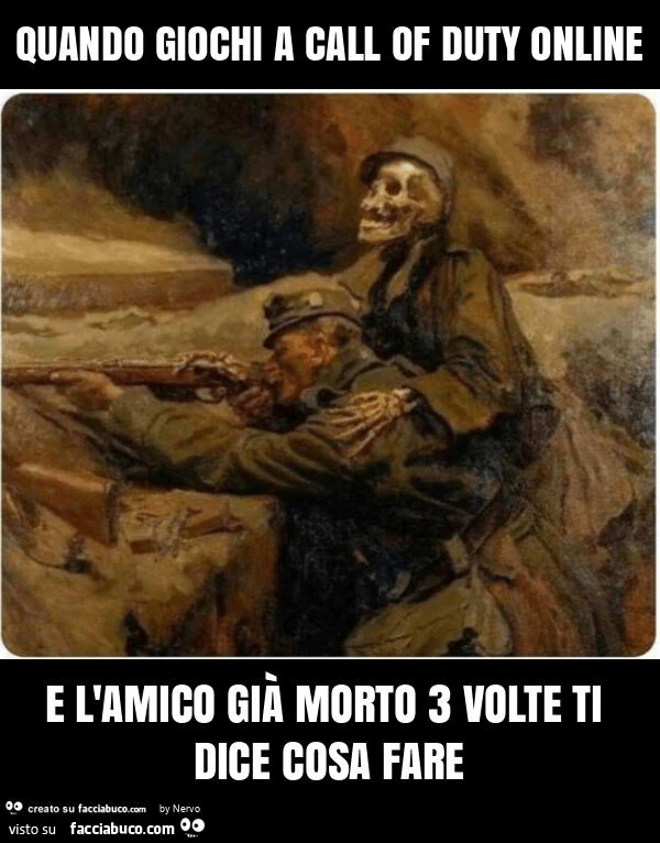 Quando giochi a call of duty online e l'amico già morto 3 volte ti dice cosa fare