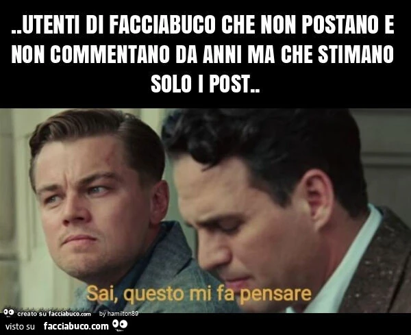 Utenti di facciabuco che non postano e non commentano da anni ma che stimano solo i post