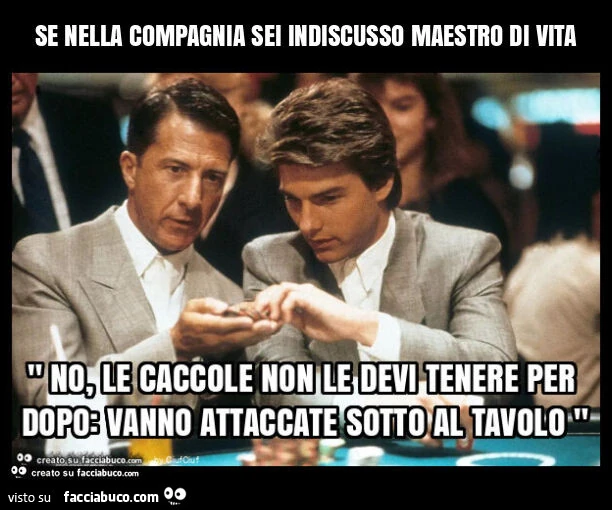 Se nella compagnia sei indiscusso maestro di vita