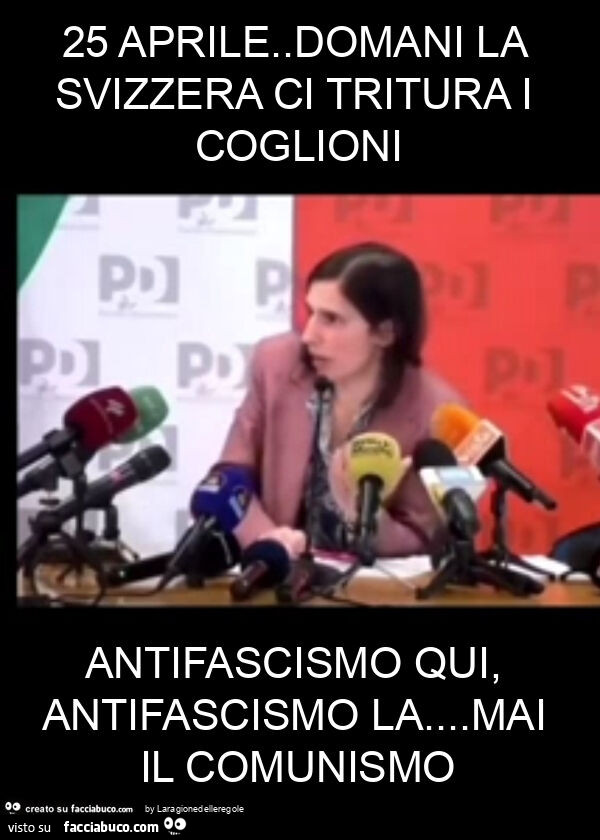 25 aprile. Domani la svizzera ci tritura i coglioni antifascismo qui, antifascismo la… mai il comunismo