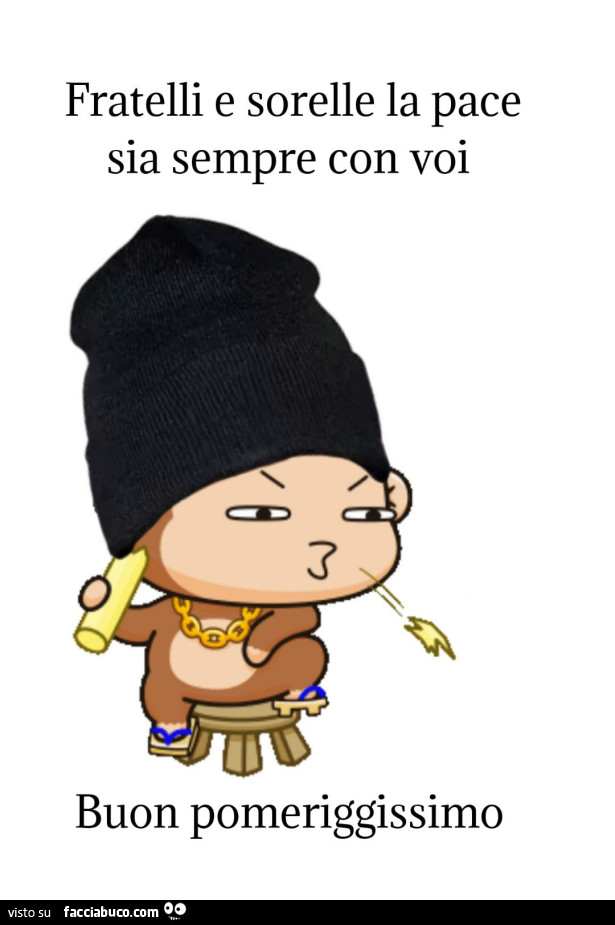 Fratelli e sorelle la pace sia sempre con voi buon pomeriggissimo