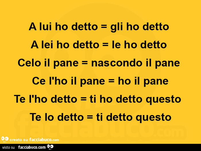 Gli Ho Detto O Li Ho Detto A lui ho detto = gli ho detto a lei ho detto = le ho detto celo il pane