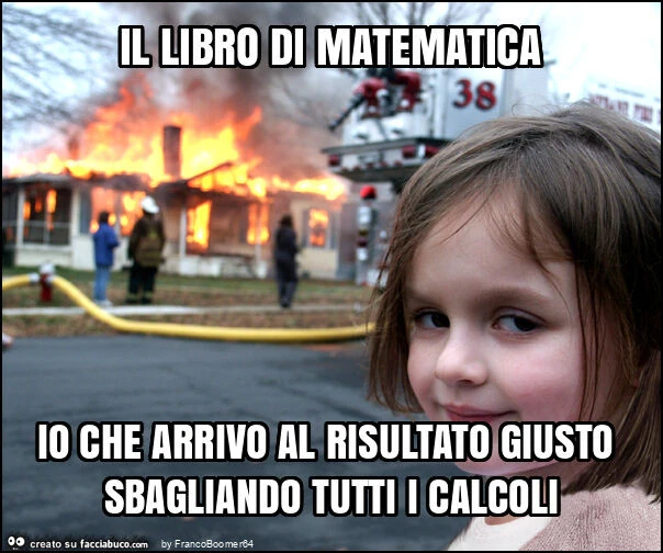 Il libro di matematica io che arrivo al risultato giusto sbagliando tutti i calcoli