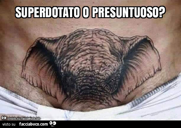 Superdotato o presuntuoso?
