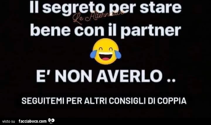 Il segreto per stare bene con il partner è non averlo. Seguitemi per altri consigli di coppia
