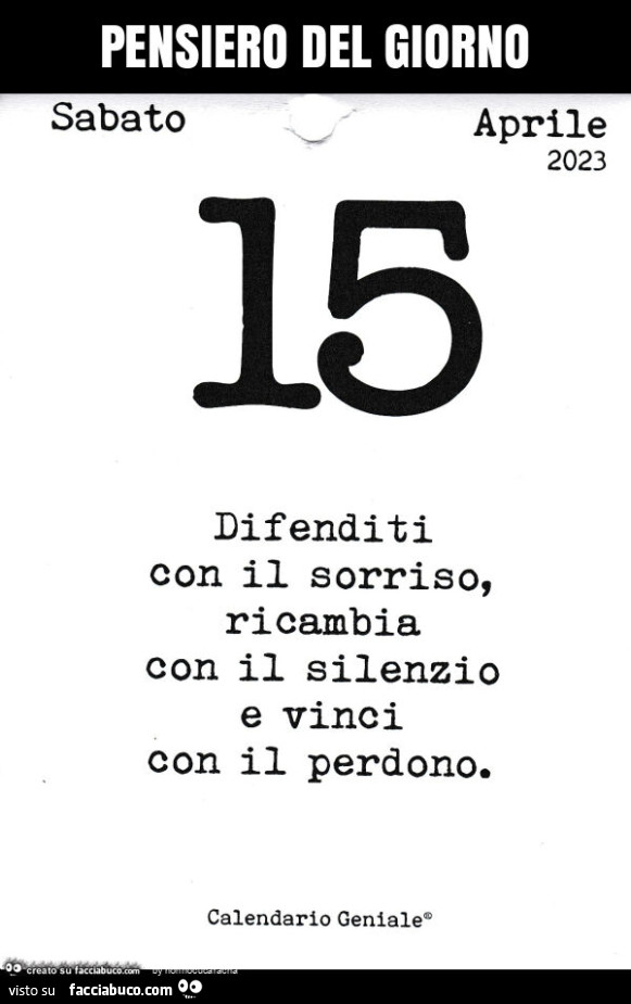 Pensiero del giorno. Difenditi con il sorriso, ricambia con il silenzio e vinci con il perdono