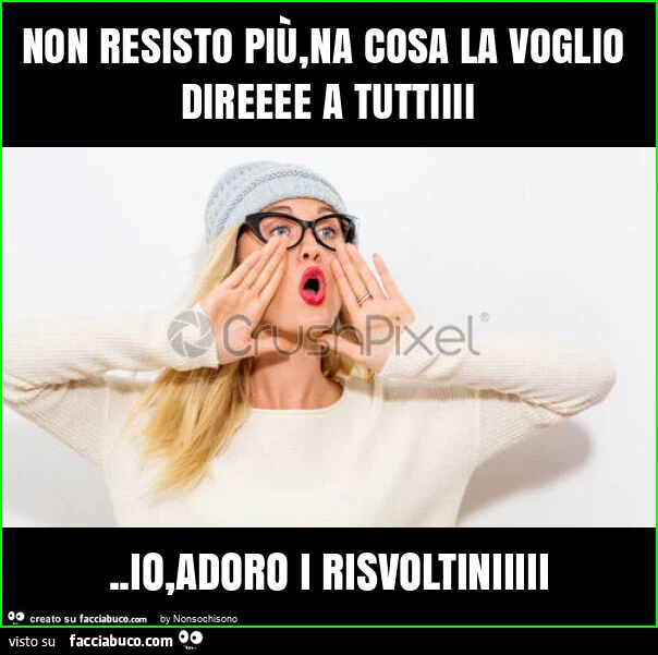 Non resisto più, na cosa la voglio direeee a tuttiiii. Io, adoro i risvoltiniiiii