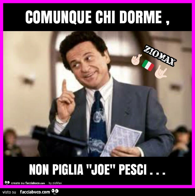 Comunque chi dorme, non piglia "joe" pesci