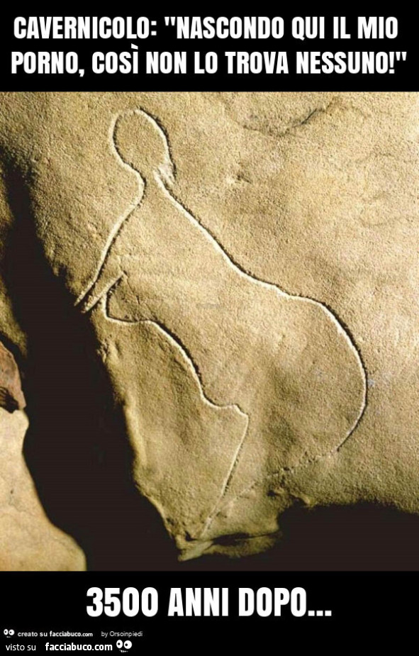 Cavernicolo: "nascondo qui il mio porno, così non lo trova nessuno! " 3500 anni dopo