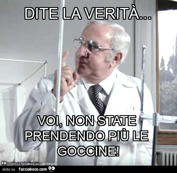 Dite la verità&hellip; voi, non state prendendo più le goccine