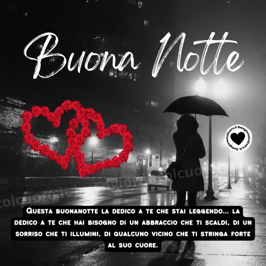 Buonanotte a te che stai leggendo, a te che hai bisogno di un abbraccio che ti scaldi, di un sorriso che ti illumini, di qualcuno vicino che ti stringa forte al suo cuore! Buonanotte buongiornocolcuore