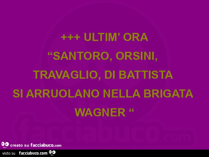 Ultim'ora: Ssantoro, Orsini, Travaglio, Di Battista si arruolanoย nella brigata wagner