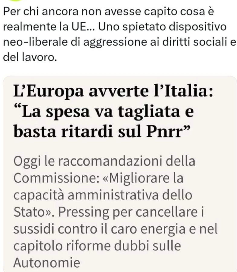 Per chi ancora non avesse capito cosa è realmente la ue… uno spietato dispositivo neoliberale di aggressione ai diritti sociali e del lavoro. L'europa avverte l'italia: la spesa va tagliata e basta ritardi sul pnrr
