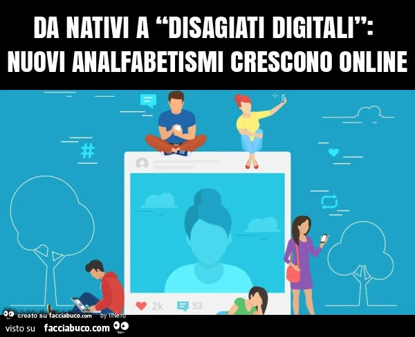 Da nativi a “disagiati digitali”: nuovi analfabetismi crescono online