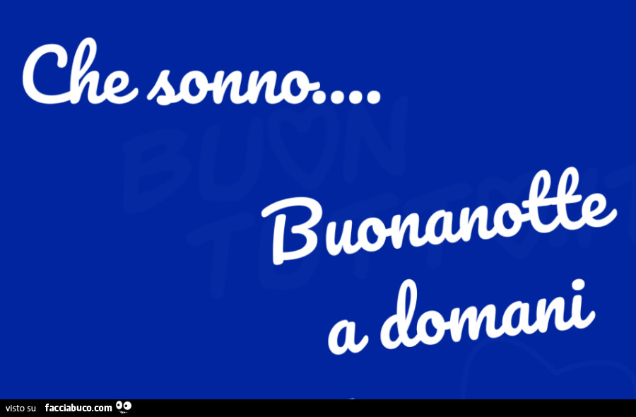 Che sonno… buonanotte a domani