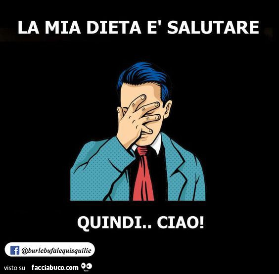 La mia dieta è salutare quindi. Ciao
