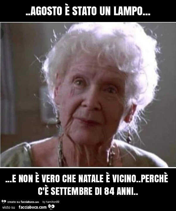 Agosto è stato un lampo&hellip; e non è vero che natale è vicino. Perchè c'è settembre di 84 anni