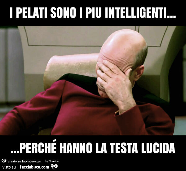 I pelati sono i piu intelligenti… perché hanno la testa lucida