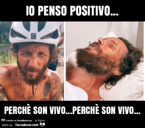 Io penso positivo… perchè son vivo… perchè son vivo