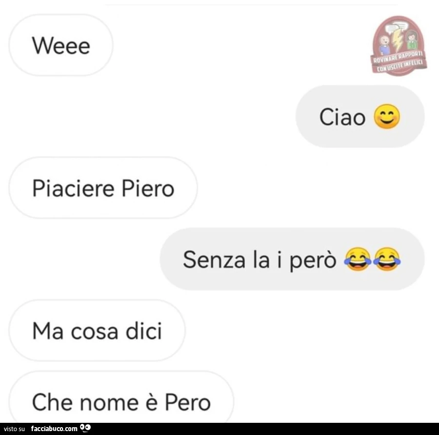 Weee. Ciao. Piaciere piero. Senza la i però. Ma cosa dici che nome è pero