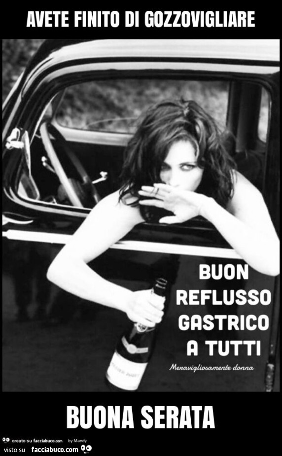 Avete finito di gozzovigliare buona serata