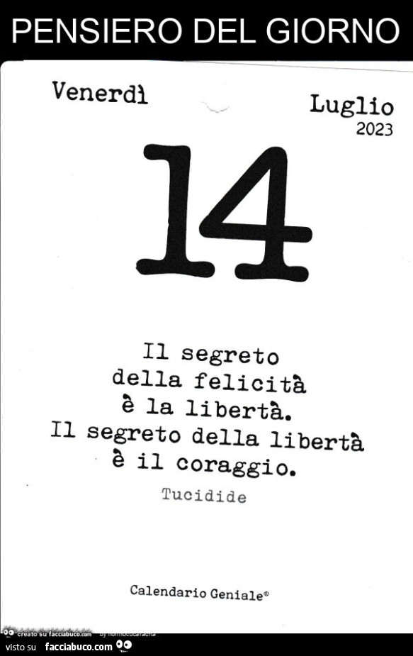 Pensiero del giorno: il segreto della felicità è la libertà. Il segreto della libertà è il coraggio. Tucidide