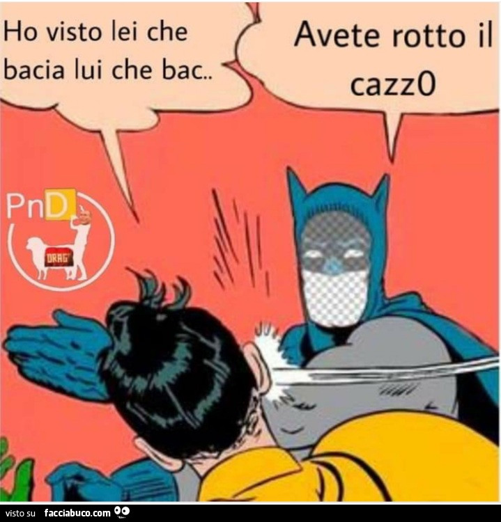 Ho visto lei che bacia lui che bac avete rotto il cazzo