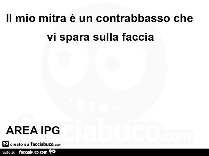 Il mio mitra è un contrabbasso che vi spara sulla faccia
