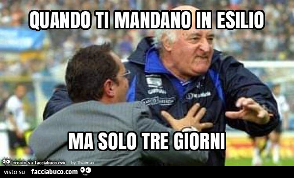 Quando ti mandano in esilio ma solo tre giorni
