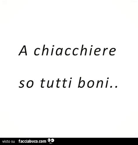 A chiacchiere so tutti boni