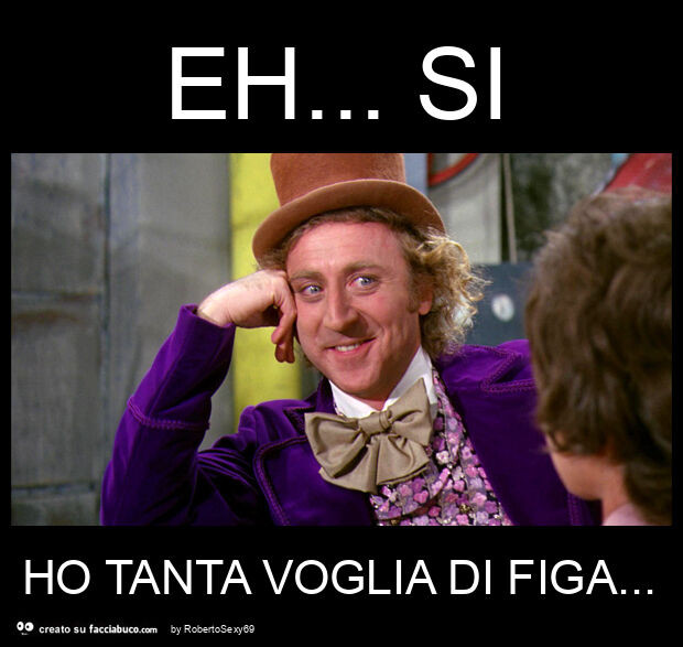 Eh… si ho tanta voglia di figa