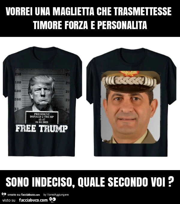 Vorrei una maglietta che trasmettesse timore forza e personalita sono indeciso, quale secondo voi?